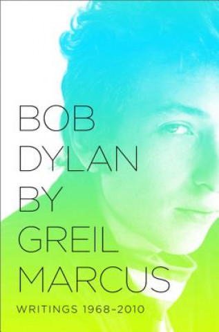Bob Dylan by Greil Marcus