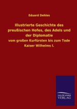 Illustrierte Geschichte Des Preussischen Hofes, Des Adels Und Der Diplomatie