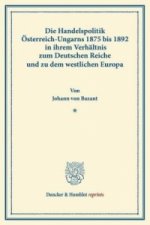 Die Handelspolitik Österreich-Ungarns 1875 bis 1892