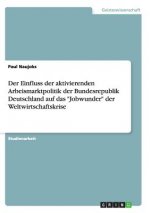 Einfluss der aktivierenden Arbeismarktpolitik der Bundesrepublik Deutschland auf das Jobwunder der Weltwirtschaftskrise