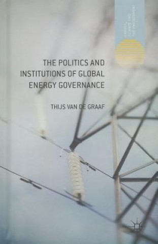 Politics and Institutions of Global Energy Governance