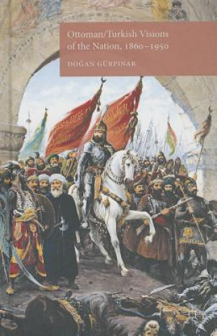 Ottoman/Turkish Visions of the Nation, 1860-1950