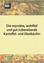 Erprobte, Wohlfeil Und Gut Zubereitende Kartoffel- Und Obstkochin