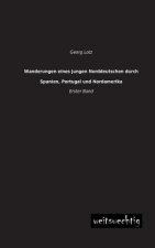 Wanderungen Eines Jungen Norddeutschen Durch Spanien, Portugal Und Nordamerika