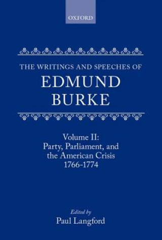 Writings and Speeches of Edmund Burke: Volume II: Party, Parliament and the American Crisis, 1766-1774