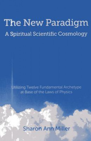 New Paradigm - A Spiritual Scientific Cosmology