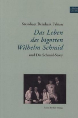 Das Leben des bigotten Wilhelm Schmid und Die Schmid-Story