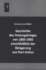 Geschichte des Festungskrieges von 1885-1905 einschließlich der Belagerung von Port Arthur