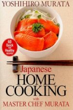 Japanese Home Cooking With Master Chef Murata: Sixty Quick And Healthy Recipes