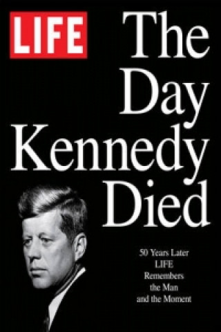 LIFE: The Day Kennedy Died