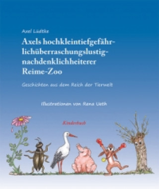 Axels hochkleintiergefährlichüberraschungslustignachdenklichheiterer Reime-Zoo