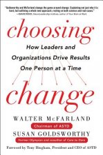 Choosing Change: How Leaders and Organizations Drive Results One Person at a Time