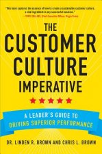 Customer Culture Imperative: A Leader's Guide to Driving Superior Performance