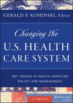 Changing the U.S. Health Care System - Key Issues in Health Services Policy and Management, Fourth Edition