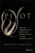 Pivot - How Top Entrepreneurs Adapt and Change Course to Find Ultimate Success