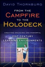 From the Campfire to the Holodeck - Creating Engaging and Powerful 21st Century Learning Environments