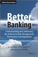 Better Banking - Understanding and Addressing the Failures in Risk Management, Governance and Regulation
