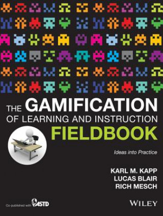 Gamification of Learning and Instruction Field book - Ideas into Practice