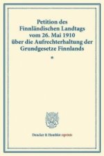 Petition des Finnländischen Landtags vom 26. Mai 1910 über die Aufrechterhaltung der Grundgesetze Finnlands.