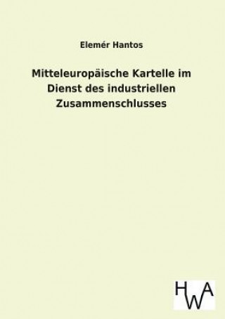 Mitteleuropaische Kartelle Im Dienst Des Industriellen Zusammenschlusses