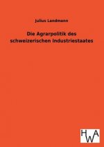 Die Agrarpolitik Des Schweizerischen Industriestaates