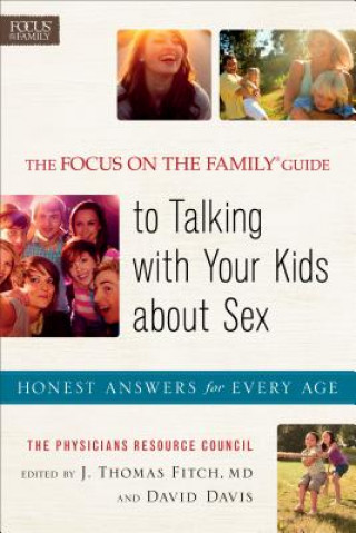 Focus on the Family (R) Guide to Talking with Your Kids about Sex