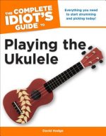 Complete Idiot's Guide to Playing the Ukulele