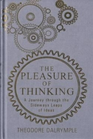 Pleasure of Thinking (Theodore Dalrymple)(Puha kötésű)