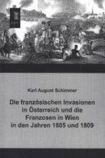 Die französischen Invasionen in Österreich und die Franzosen in Wien in den Jahren 1805 und 1809