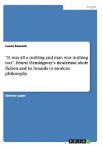 It was all a nothing and man was nothing too. Ernest Hemingway's modernist short fiction and its bounds to modern philosophy