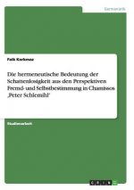 hermeneutische Bedeutung der Schattenlosigkeit aus den Perspektiven Fremd- und Selbstbestimmung in Chamissos, Peter Schlemihl'