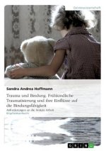 Trauma und Bindung. Fruhkindliche Traumatisierung und ihre Einflusse auf die Bindungsfahigkeit