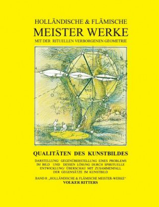 Hollandische & flamische Meisterwerke mit der rituellen verborgenen Geometrie - Band 8 - Qualitaten des Kunstbildes