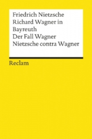 Richard Wagner in Bayreuth. Der Fall Wagner. Nietzsche contra Wagner