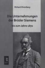 Die Unternehmungen der Brüder Siemens bis zum Jahre 1870