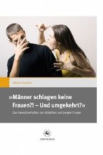 ,,Manner schlagen keine Frauen?! - Und umgekehrt?