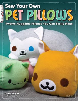 Sew Your Own Pet Pillows (Choly Knight)(Puha kötésű)