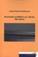 Bremische Schiffahrt vor 100 bis 200 Jahren