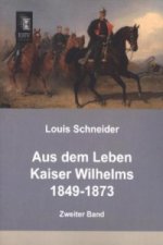 Aus dem Leben Kaiser Wilhelms 1849-1873. Bd.2