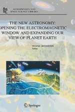 New Astronomy: Opening the Electromagnetic Window and Expanding our View of Planet Earth
