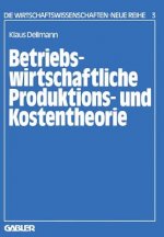 Betriebswirtschaftliche Produktions- Und Kostentheorie