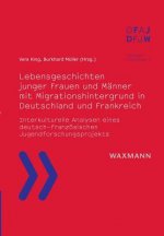 Lebensgeschichten junger Frauen und Manner mit Migrationshintergrund in Deutschland und Frankreich