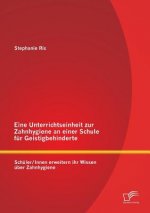 Eine Unterrichtseinheit zur Zahnhygiene an einer Schule fur Geistigbehinderte