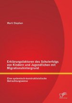 Erklarungsfaktoren des Schulerfolgs von Kindern und Jugendlichen mit Migrationshintergrund