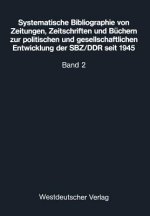 Systematische Bibliographie Von Zeitungen, Zeitschriften Und B chern Zur Politischen Und Gesellschaftlichen Entwicklung Der Sbz/Ddr Seit 1945