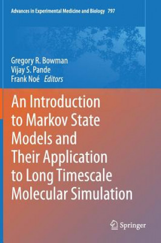 Introduction to Markov State Models and Their Application to Long Timescale Molecular Simulation (Gregory R Bowman,Vijay S. Pande,Frank Noe)(Twarda)