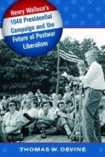 Henry Wallace's 1948 Presidential Campaign and the Future of Postwar Liberalism