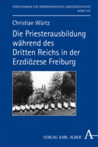 Die Priesterausbildung während des Dritten Reiches in der Erzdiözese Freiburg