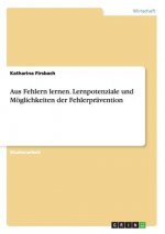 Aus Fehlern lernen. Lernpotenziale und Moeglichkeiten der Fehlerpravention
