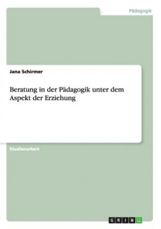 Beratung in Der P dagogik Unter Dem Aspekt Der Erziehung